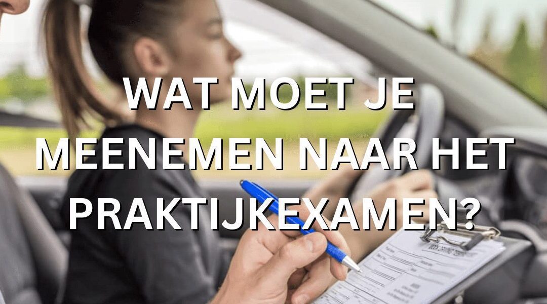 wat moet je meenemen naar praktijkexamen auto VideoRijles.nl