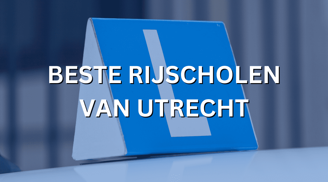 Beste rijscholen van Utrecht – Dit is de top 10 in 2023